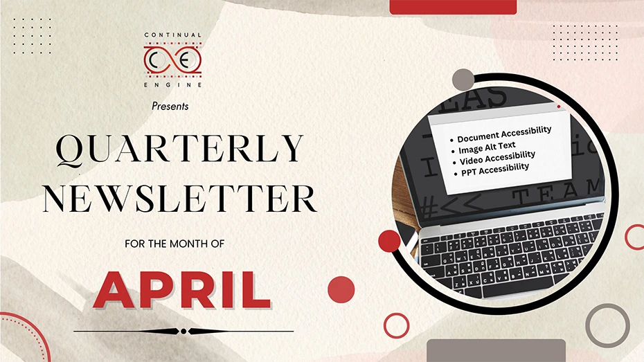 The figure illustrates a blog screenshot with the logo of the Continual Engine at the top left portion and the text: Quarterly Newsletter for the month of April below the logo. A photo of a laptop with the following text is shown on the right side: Document Accessibility, Image Alt Text, Video Accessibility, and PPT Accessibility.